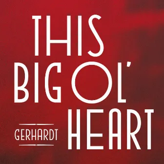 This Big Ol' Heart by Gerhardt