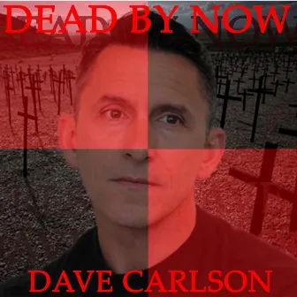 Dead By Now by Dave Carlson