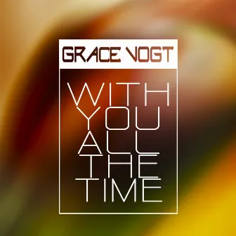 With You All the Time by Grace Vogt