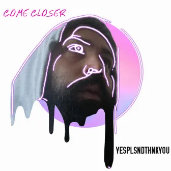 Come Closer (Radio Edit) by YesPlsNdThnkYou