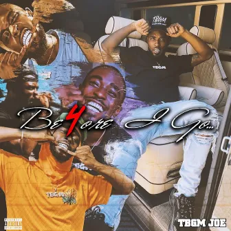 Be4ore I Go by Tbgm Joe