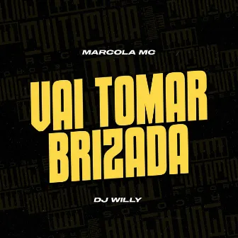 Vai Tomar Brizada by Marcola MC