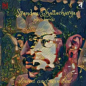 Slowed and Reverbed by Spandan Bhattacharya