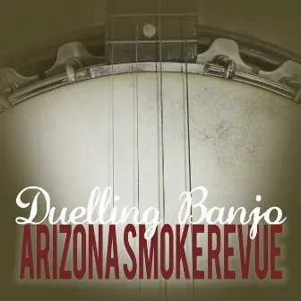 Duelling Banjo by Arizona Smoke Revue