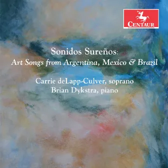 Sonidos Sureños: Art Songs from Argentina, Mexico & Brazil by Brian Dykstra