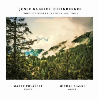 Josef Gabriel Rheinberger - Complete Works for Violin and Organ by Marek Polański