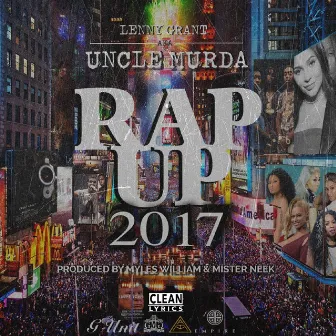 Uncle Murda Presents Rap Up 2017 by Lenny Grant