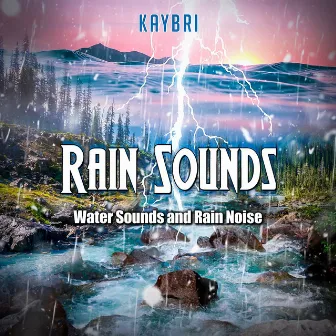 Rain Sounds: Water Sounds and Rain Noise by Kaybri