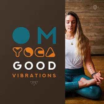 Om Yoga Good Vibrations: 2019 New Age Deep Ambient Music Mix for Meditation & Relax, Chakra Healing, Inner Harmony Balancing, Third Eye Open, Life Energy Increase by Deep Meditation Music System