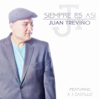 Siempre Es Asi (feat. AJ Castillo) by Juan Treviño