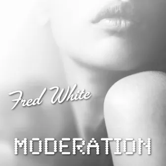 Fred White - Moderation by Fred White