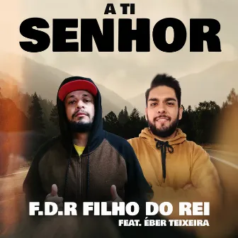 A Ti Senhor by F.D.R Filho do Rei