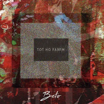 Tot Ho Farem by Beto