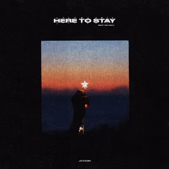 Here To Stay by JXYD3N