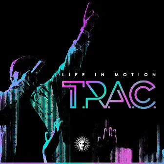 Life in Motion by T.R.A.C.