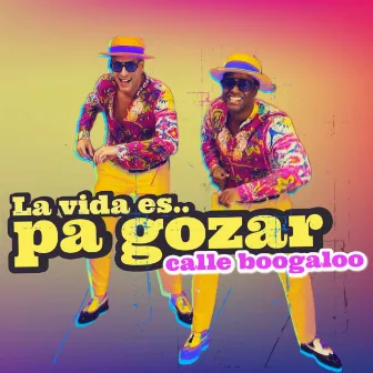 LA VIDA ES PA GOZAR by Calle Boogaloo