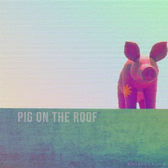 Pig on the Roof by Relli&Ferra