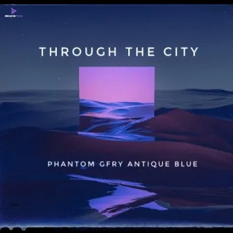 Through The City by Antique Blue