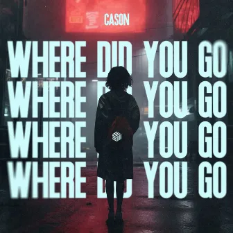 Where Did You Go by CASON