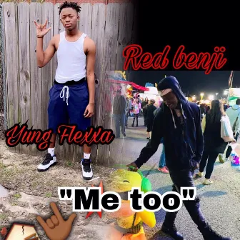 Yung Flexxa “me too” by Yung Flexxa