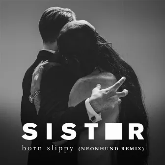 Born Slippy (Neonhund Remix) by Sister