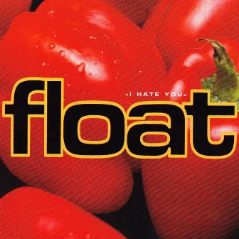 I Hate You by Float