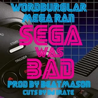 Sega Was Bad by Wordburglar