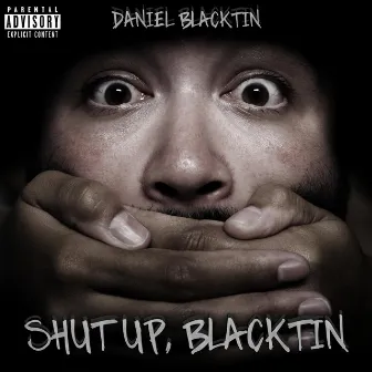 Shut Up, Blacktin by Daniel Blacktin