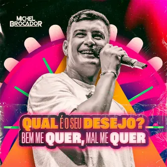 Qual é o Seu Desejo? (Bem me Quer, Mal me Quer) by Michel Brocador