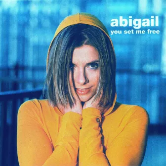 You Set Me Free by Abigail