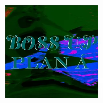 Boss up by Plan Á