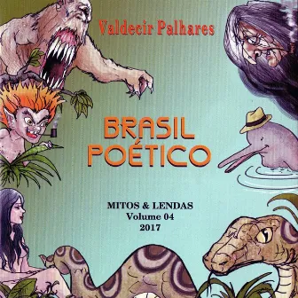 Brasil Poético, Vol. 4 (Mitos & Lendas) by Valdecir Palhares