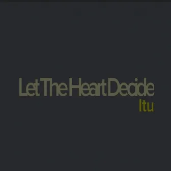 Let the Heart Decide by Itu