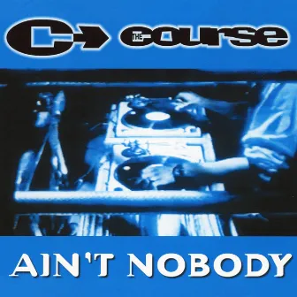 Ain't Nobody by The Course