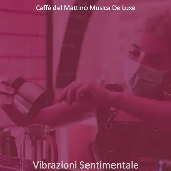 Vibrazioni Sentimentale by Caffè del Mattino Musica De Luxe