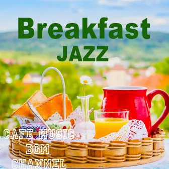 Breakfast Jazz ~Relaxing Cafe Music~ by Cafe Music BGM channel