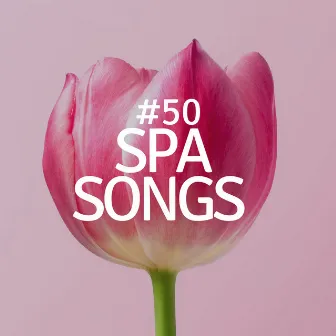 #50 Spa Songs: The Best Background Music for Wellness Centers, Sauna, Spa, Massage, Swimming Pool, Hotel Lounge by Spa Center