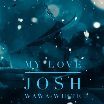 My Love by Josh Wawa