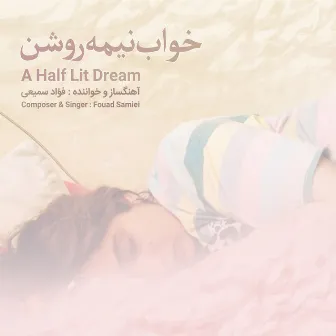 A Half Lit Dream by Fouad Samiei