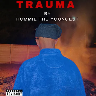 T R A U M A by Hommie the youngest