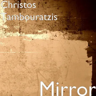 Mirror by Christos Tambouratzis