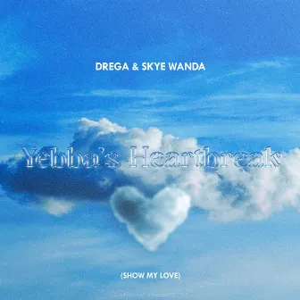 Yebba's Heartbreak (Show My Love) [Drega & Skyewanda Cover] by Drega