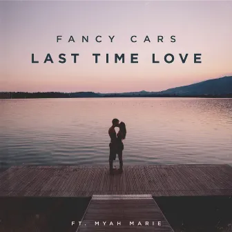 Last Time Love by Fancy Cars