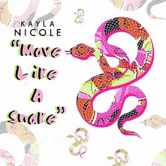 Move Like A Snake by Kayla Nicole