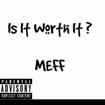 Is It Worth It ? by Meff