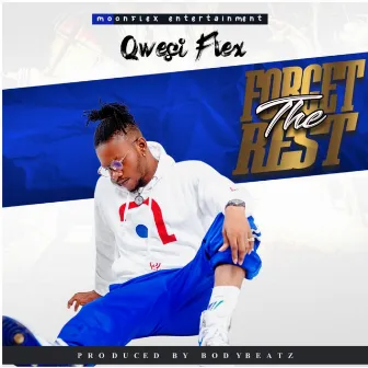 Forget the Rest by Qwesi Flex