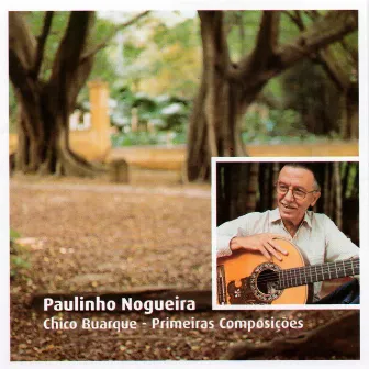 Chico Buarque - Primeiras Composições by Paulinho Nogueira