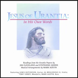 Jesus Of Urantia: In His Own Words by Mark Austin