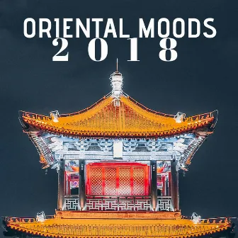 Oriental Moods 2018 - Asian Music Collection by Mind Relaxing