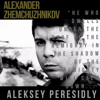 HE WHO DWELLS UNDER THE ROOF OF THE ALMIGHTY IN THE SHADOW OF THE ALMIGHTY WILL CALM DOWN by Aleksey Peresidly